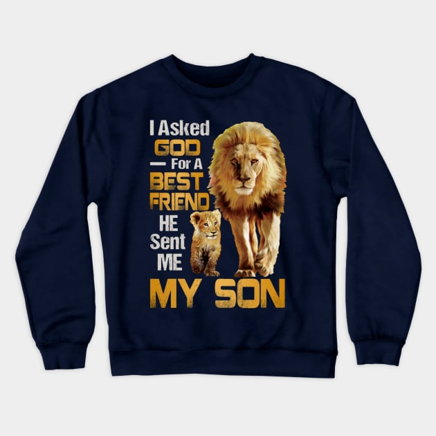 I Asked God For A Best Friend He Sent Me My Son Crewneck Sweatshirt by Distefano